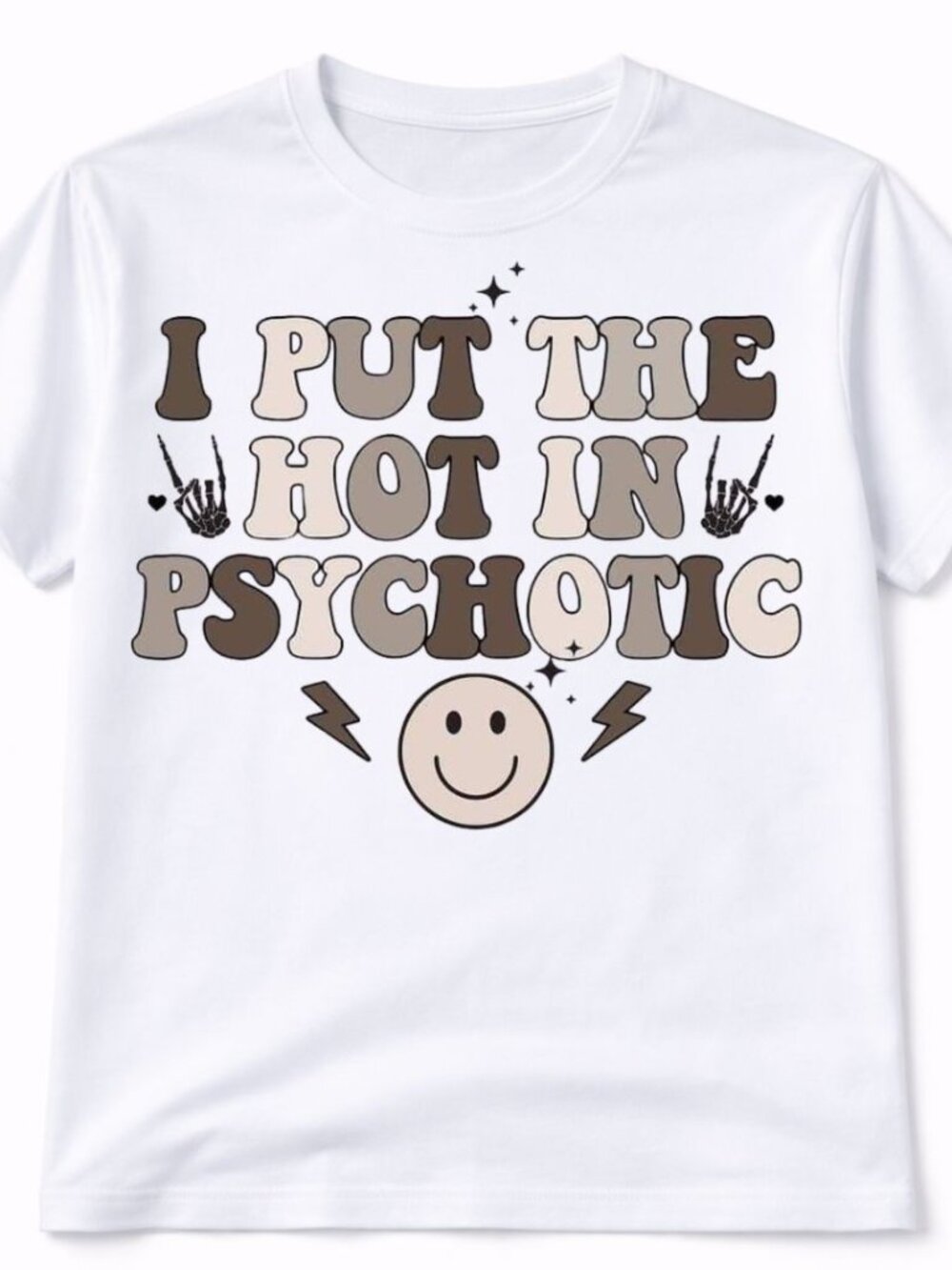 I Put The Hot In Psychotic Graphic T Shirt Trendy Boutique Style Tee Women White